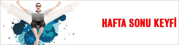 HAFTA SONU KEYFİ
